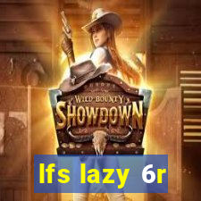 lfs lazy 6r